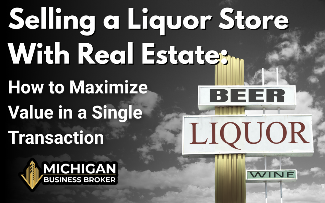 Selling a Liquor Store with Real Estate in Michigan
