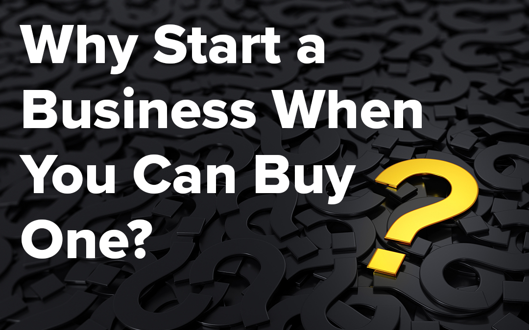 Why Start A Business When You Can Buy One?